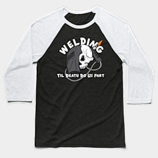 Funny Welding Til Death Baseball T-Shirt